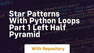 Star patterns with python loops part 1 left half pyramid