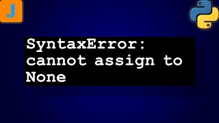 SyntaxError: cannot assign to None