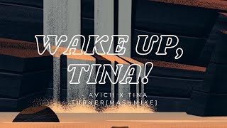 Wake up, Tina! (Avicii x Tina Turner) Lyrics
