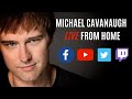 Michael Cavanaugh - Live From Home Episode 151