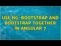 Use ng-bootstrap and bootstrap together in Angular 7 (2 Solutions!!)