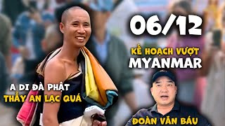 Tiến sĩ Đoàn Văn Báu tiết lộ bài toán vượt qua vùng đất nguy hiểm Myanmar