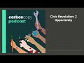 Carbon Copy Podcast | Civic Revolution: 2 Opportunity | 2