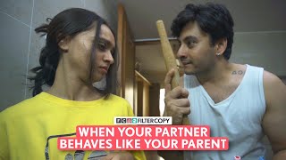 FilterCopy | When Your Partner Behaves Like Your Parent | Ft. Aditya Pandey & Nitya Mathur