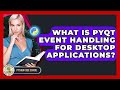 What Is PyQt Event Handling For Desktop Applications? - Python Code School
