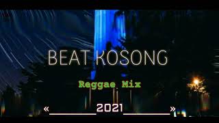 Beat Kosong REGGAE MIX 2021...