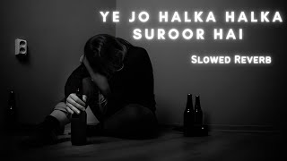 Ye Jo Halka Halka Suroor Hai | slowed reverb | Farhan Saeed