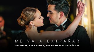 Andresse, Kika Edgar, Big Band Jazz de México - Me Va A Extrañar (Video Oficial)