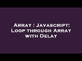 Array : Javascript: Loop through Array with Delay