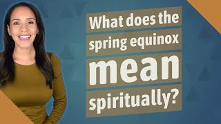 What does the spring equinox mean spiritually?