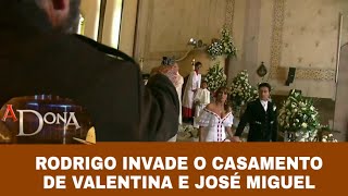 A Dona - Rodrigo invade o casamento de Valentina e José Miguel [Último Capítulo]