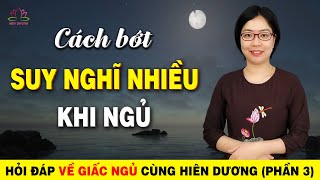 Suy Nghĩ Nhiều Không Ngủ Được, Làm Sao Để Bớt Suy Nghĩ Linh Tinh Trong Đầu  Hiên Dương