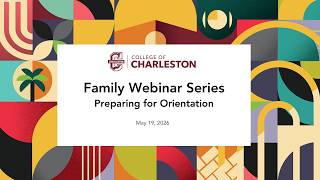 College of Charleston Family Webinar Series: Preparing for Orientation Summer 2026