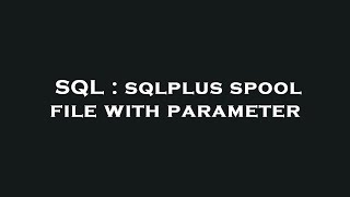 SQL : sqlplus spool file with parameter