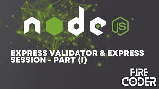 Node js + Express Tutorial Express Validator and Express Session Validation & Sessions Part - I