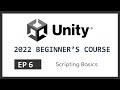 Scripting Basics | 2022 Unity Beginner's Course | EP 6
