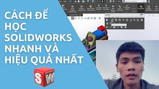 Cách để học SOLIDWORKS nhanh và hiệu quả nhất