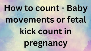 How to count Baby movements( fetal kick counts) In pregnancy