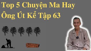 Top 5 Chuyện Ma Hay Nhất Ông Út Kể Tập 63