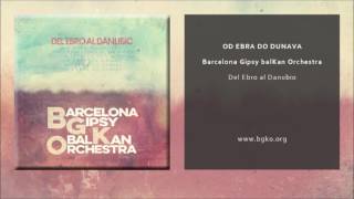 Barcelona Gipsy balKan Orchestra - Od Ebra Do Dunava (Single Oficial)