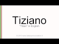 Italian pronunciation of Tiziano, Titian