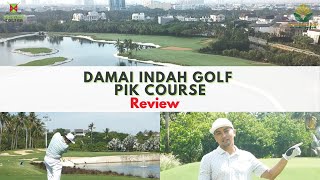 DAMAI INDAH GOLF - PIK COURSE - Review