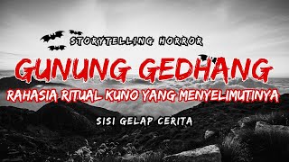 RAHASIA DI BALIK RITUAL KUNO GUNUNG GEDHANG || SISI GELAP CERITA (STORYTELLING HORROR)