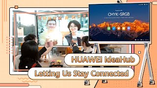 HUAWEI IdeaHub - Letting Us Stay Connected
