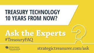 Treasury Technology in 10 Years :: Treasury FAQ #1