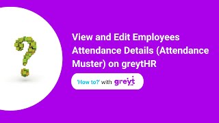 View and Edit Employees Attendance Details (Attendance Muster) on greytHR