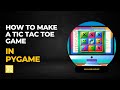 How to Make a Tic Tac Toe Game in Pygame (Video 010)