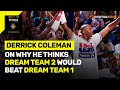 Derrick Coleman On Why Dream Team 2 Would Beat The Original Dream Team