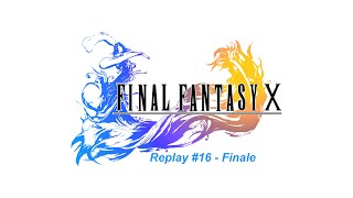 FINAL FANTASY X - REPLAY #16 - FINALE