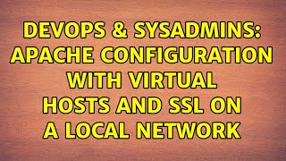 DevOps & SysAdmins: Apache configuration with virtual hosts and SSL on a local network