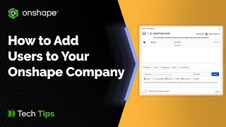 How to Add Users to Your Onshape Company - Tech Tip