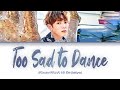 BTS Jungkook 'Too Sad to Dance' Lyrics (방탄소년단 정국 투 새드 투 댄스 가사해석 발음)