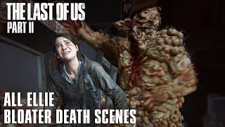 All Ellie Bloater Death Scenes | The Last of Us Part 2 [4K HDR 60FPS]