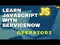 #4 Operators in JavaScript | Learn JavaScript with ServiceNow | ServiceNow JavaScript Tutorial