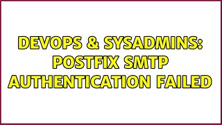 DevOps & SysAdmins: Postfix SMTP Authentication Failed (2 Solutions!!)