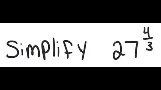 Exponents: Simplify 27^{4/3}