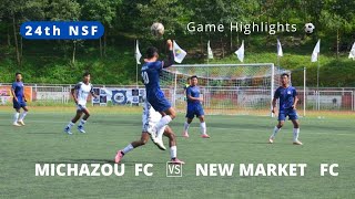 Pre Quater finals / Michazou FC 🔵 🆚 New Market FC ⚪ /Highlights / 24th NSF