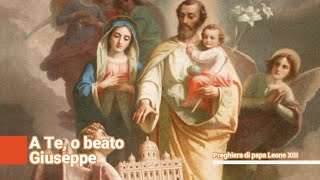 A Te o Beato Giuseppe (Preghiera di Leone XIII)