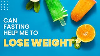 Can Fasting Help Me to Lose Weight?