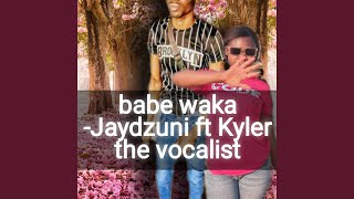 Babe waka (feat. Kyle the vocalist)