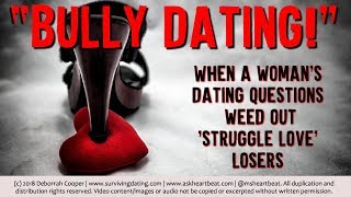 BULLY DATING: Men Upset Women Ask Hard Questions to Avoid Wasting Time