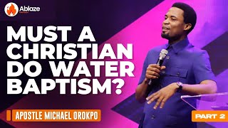 MUST A CHRISTIAN DO WATER BAPTISM 2 | BENEFITS | APOSTLE MICHAEL OROKPO