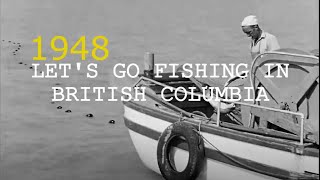 Let's Go Fishing - 1948. British Colombia.