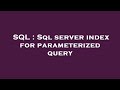 SQL : Sql server index for parameterized query