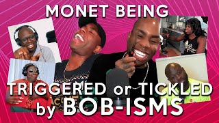 Monét X Change being triggered OR tickled by Bob-isms, a compilation