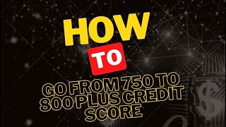 How to go from 750 to 800+ credit score.